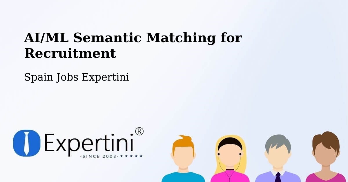 AI/ML Semantic Matching for Recruitment - Spain Jobs Expertini