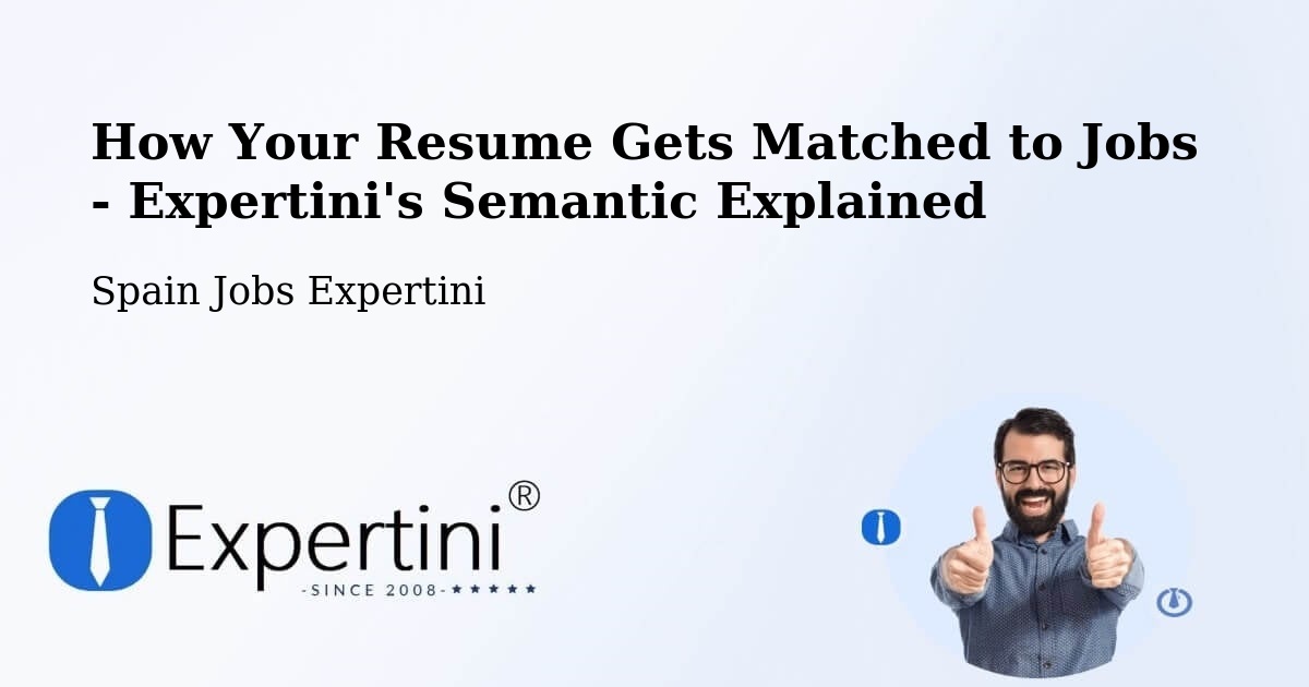 How Your Resume Gets Matched to Jobs - Expertini's Semantic Explained - Spain Jobs Expertini